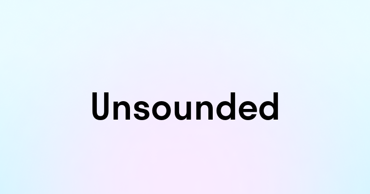 Unsounded