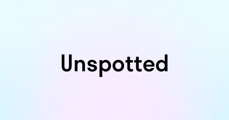 Unspotted