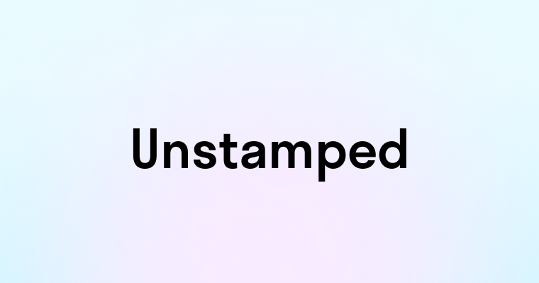 Unstamped