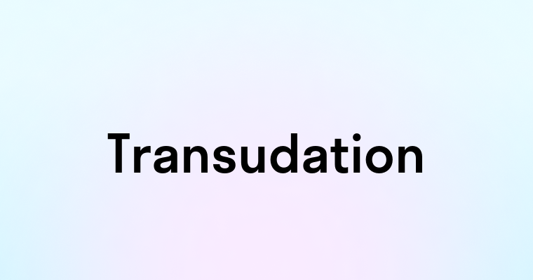 Transudation