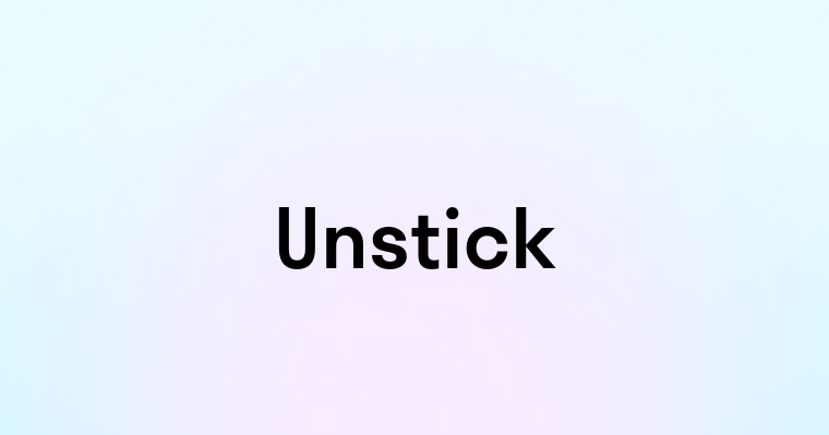 Unstick