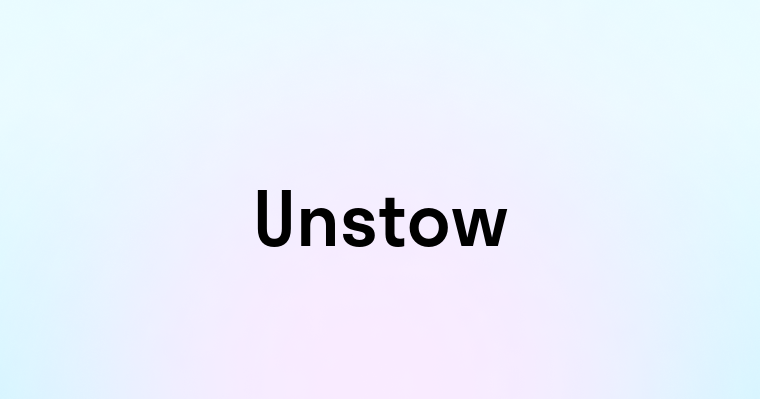 Unstow