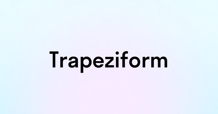 Trapeziform