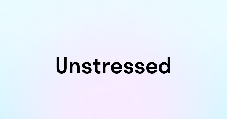 Unstressed