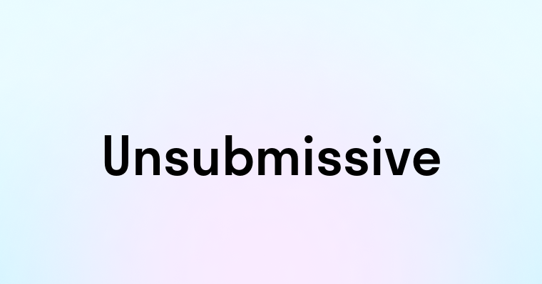 Unsubmissive