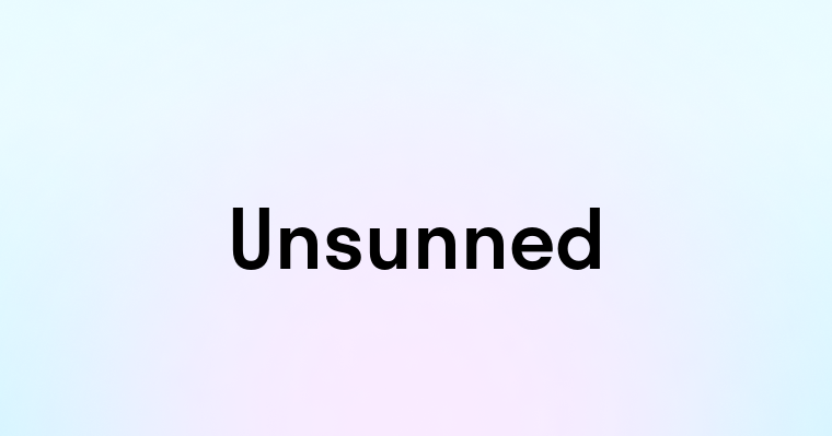 Unsunned