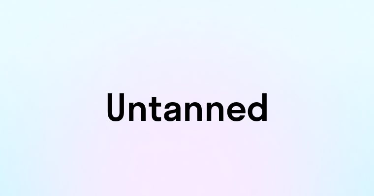 Untanned