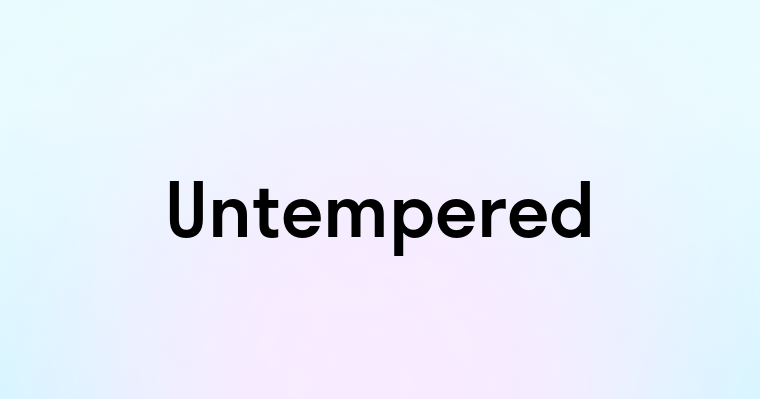 Untempered