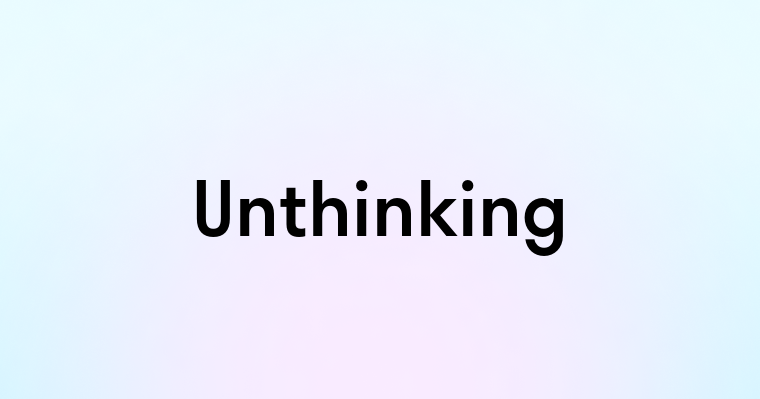 Unthinking