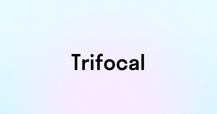 Trifocal