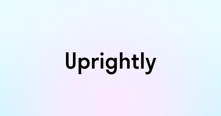 Uprightly