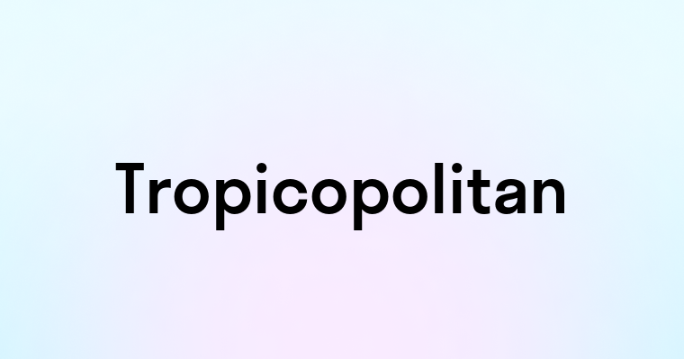 Tropicopolitan