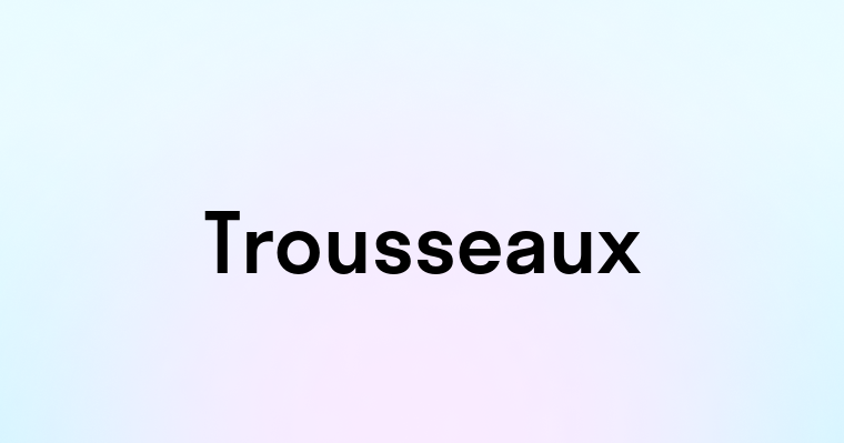 Trousseaux