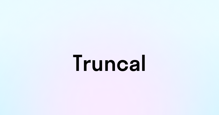 Truncal