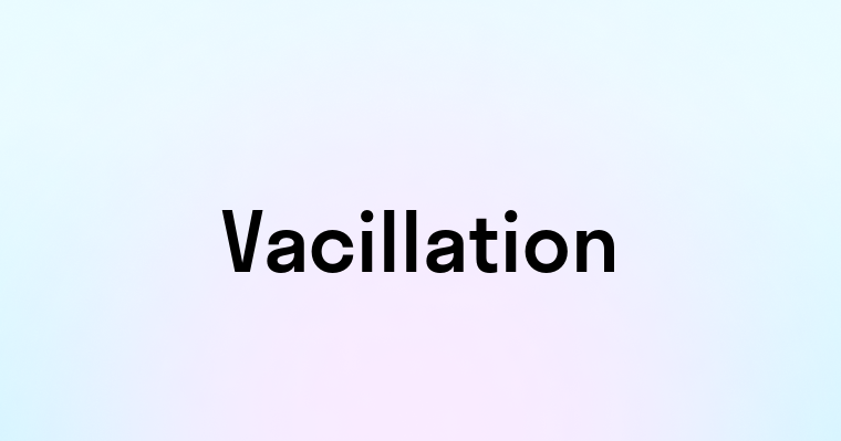 Vacillation