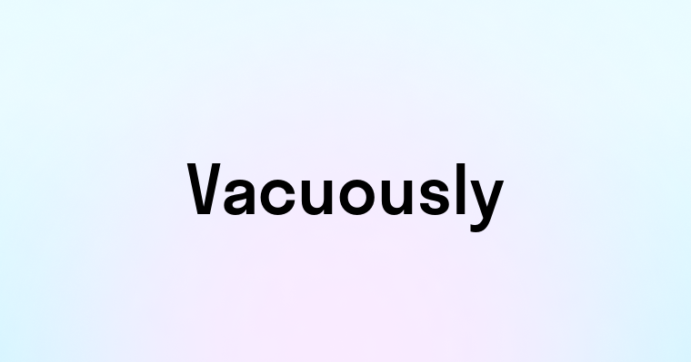 Vacuously