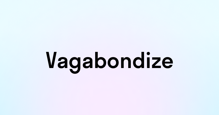 Vagabondize