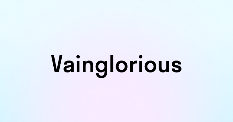 Vainglorious