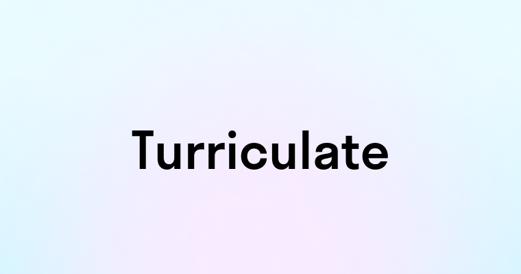 Turriculate