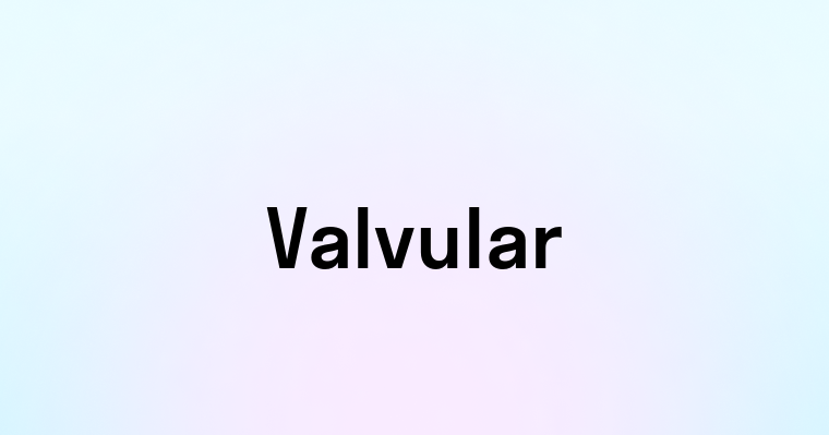 Valvular