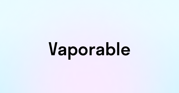 Vaporable