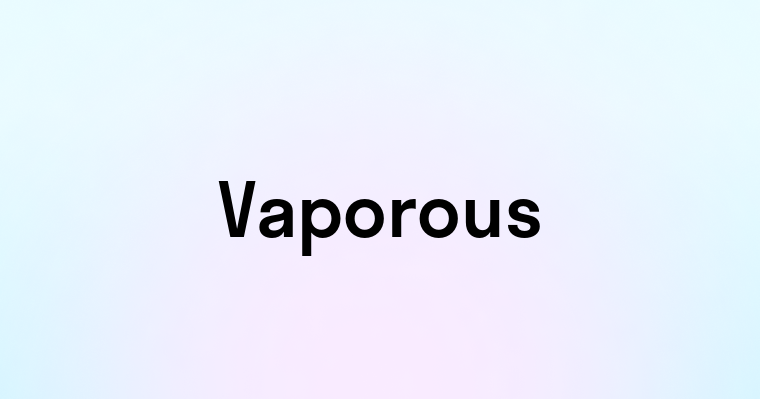 Vaporous