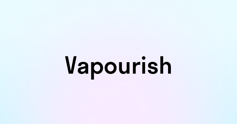 Vapourish