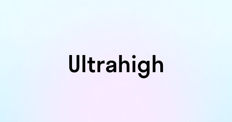 Ultrahigh