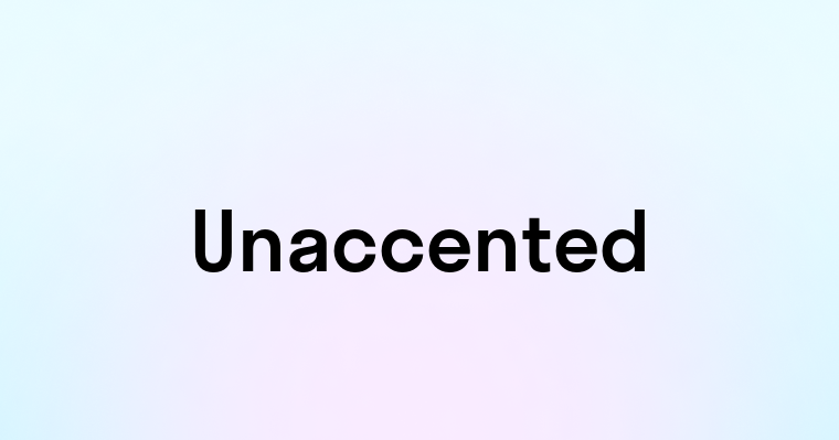 Unaccented