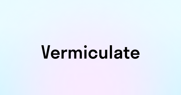 Vermiculate