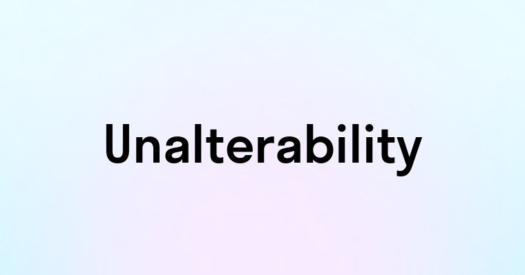 Unalterability