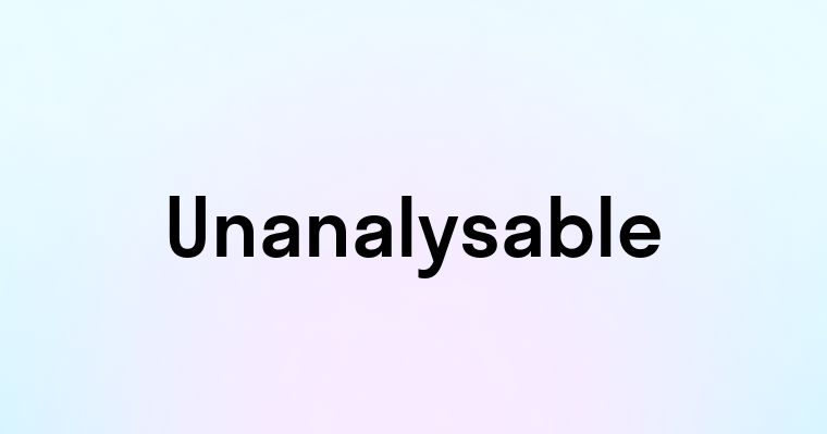 Unanalysable