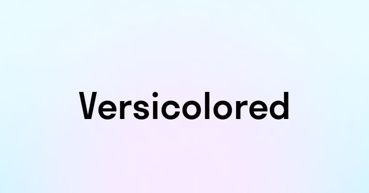 Versicolored