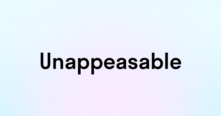 Unappeasable