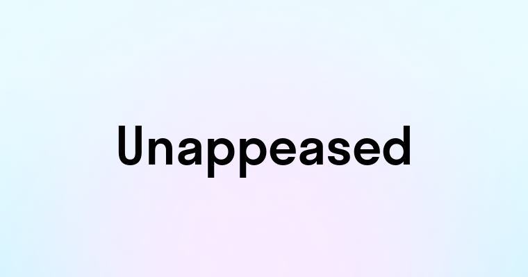 Unappeased