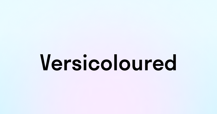 Versicoloured