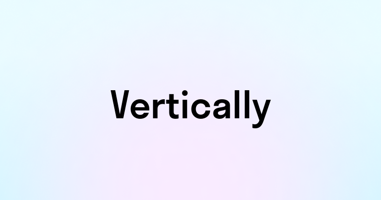 Vertically