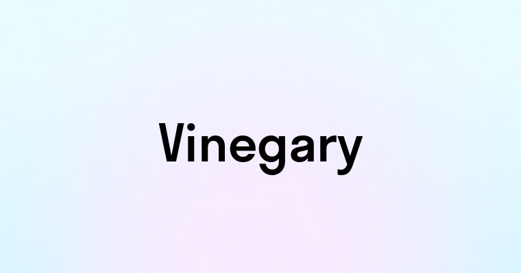 Vinegary