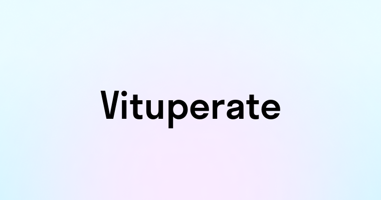 Vituperate