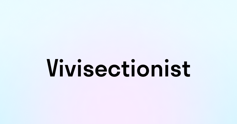 Vivisectionist