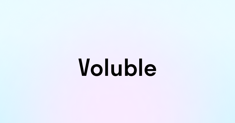 Voluble