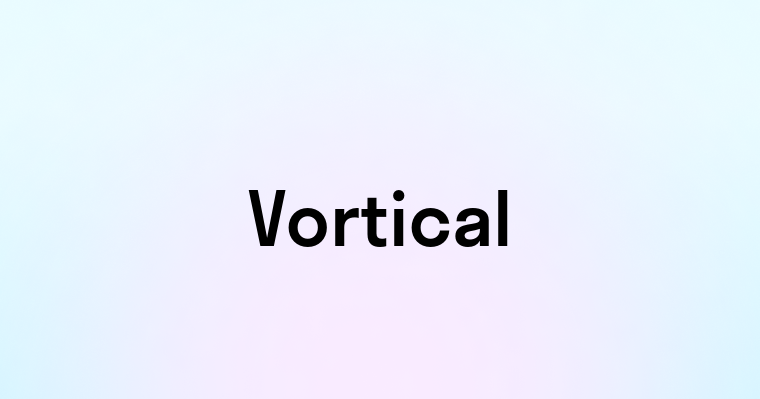 Vortical