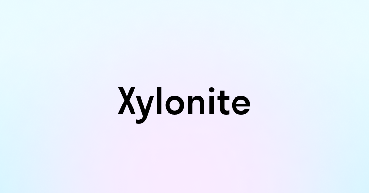 Xylonite