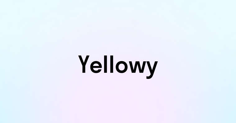 Yellowy