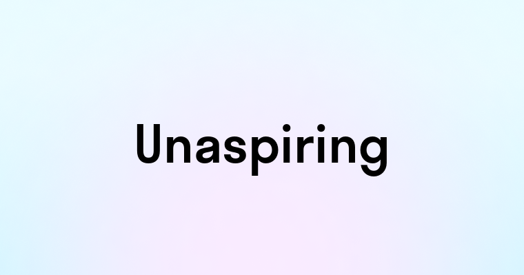 Unaspiring