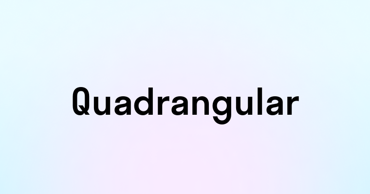 Quadrangular