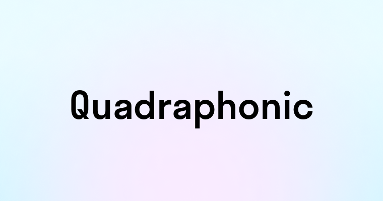 Quadraphonic