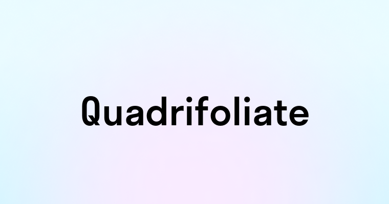 Quadrifoliate