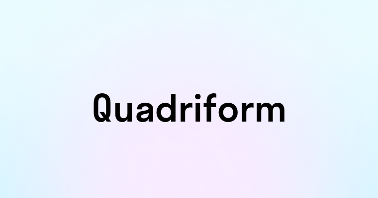 Quadriform