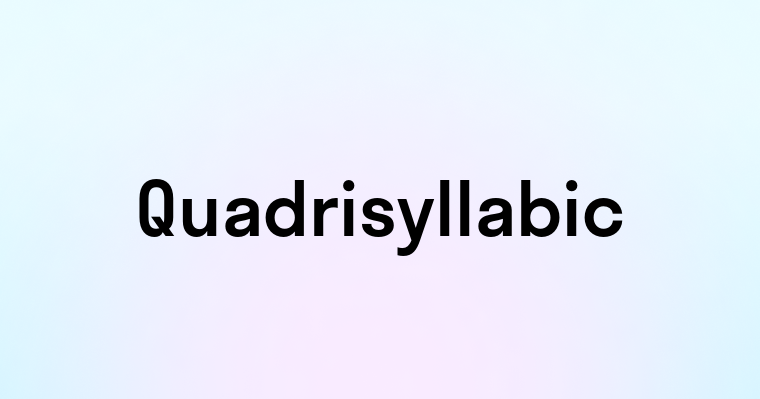 Quadrisyllabic